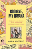 Goodbye__My_Havana__The_Life_and_Times_of_a_Gringa_in_Revolutionary_Cuba