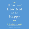 How_and_How_Not_to_Be_Happy