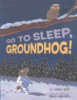 Go_To_Sleep__Groundhog_