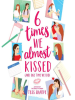 6_Times_We_Almost_Kissed__And_One_Time_We_Did_