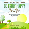 How_to_be_Truly_Happy_in_Life_Secrets_to_Living_a_Content_Life__not_just_Happy