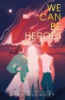 We_Can_Be_Heroes__