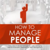 How_to_Manage_People__7_Easy_Steps_to_Master_Management_Skills__Managing_Difficult_Employees__Delega