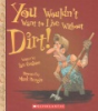 You_wouldn_t_want_to_live_without_dirt