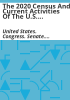 The_2020_census_and_current_activities_of_the_U_S__Census_Bureau