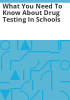 What_you_need_to_know_about_drug_testing_in_schools