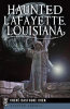Haunted_Lafayette__Louisiana