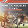 How_Do_Objects_Move___Force_and_Motion_Energy__Force_and_Motion_Grade_3_Children_s_Physics_Books
