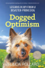 Dogged_Optimism__Lessons_in_Joy_From_a_Disaster-Prone_Dog