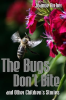 The_Bugs_Don_t_Bite_and_Other_Children_s_Stories