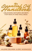 The_Essential_Oil_Handbook__Unlocking_Nature_s_Secrets_for_Health_and_Wellness
