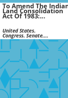 To_amend_the_Indian_Land_Consolidation_Act_of_1983