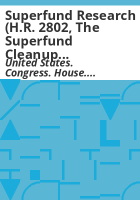 Superfund_research__H_R__2802__the_Superfund_Cleanup_Technology_Research_and_Demonstration_Act_of_1985_