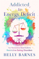 Addicted_to_Energy_Deficit_-_Your_Neuroscience_Based_Guide_to_Restrictive_Eating_Disorders