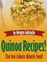 Quinoa_Recipes___The_Low_Calorie_Miracle_Seed_