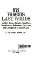 871_famous_last_words__and_put-downs__insults__squelches__compliments__rejoinders__epigrams__and_epitaphs_of_famous_people