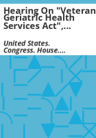 Hearing_on__Veterans_geriatric_health_services_act___H_R__2751