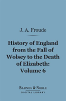 History_of_England_From_the_Fall_of_Wolsey_to_the_Death_of_Elizabeth__Volume_6