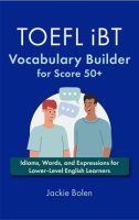 TOEFL_iBT_Vocabulary_Builder_for_Score_50___Idioms__Words__and_Expressions_for_Lower-Level_Englis