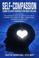 Self-Compassion_Learn_to_Love_Yourself_for_Who_You_Are__The_Essential_Lessons_and_Guidance_You_Ne