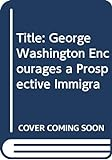 George_Washington_encourages_a_prospective_immigrant
