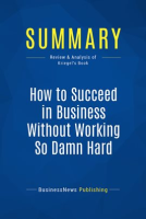Summary__How_to_Succeed_in_Business_Without_Working_So_Damn_Hard
