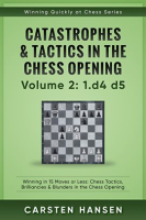 Winning_Quickly_at_Chess__Catastrophes___Tactics_in_the_Chess_Opening_-_Volume_2__1_d4_d5
