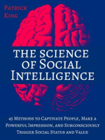 The_Science_of_Social_Intelligence__45_Methods_to_Captivate_People__Make_a_Powerful_Impression