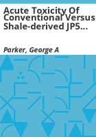Acute_toxicity_of_conventional_versus_shale-derived_JP5_jet_fuel
