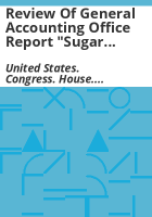 Review_of_General_Accounting_Office_report__Sugar_program__issues_related_to_imports_of_sugar-containing_products___and_impact_on_the_U_S__sugar_program