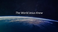 The_World_Jesus_Knew