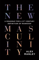 The_New_Masculinity__A_Roadmap_for_a_21st-Century_Definition_of_Manhood