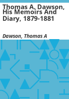 Thomas_A__Dawson__his_memoirs_and_diary__1879-1881