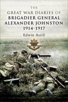 The_Great_War_Diaries_of_Brigadier_General_Alexander_Johnston__1914___1917