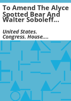 To_amend_the_Alyce_Spotted_Bear_and_Walter_Soboleff_Commission_on_Native_Children_Act_to_extend_the_deadline_for_a_report_by_the_Alyce_Spotted_Bear_and_Walter_Soboleff_Commission_on_Native_Children__and_for_other_purposes