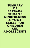 Summary_of_Barbara_Neiman_s_Mindfulness___Yoga_Skills_For_Children_and_Adolescents