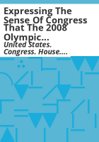 Expressing_the_sense_of_Congress_that_the_2008_Olympic_Games_should_not_be_held_in_Beijing_unless_the_government_of_the_People_s_Republic_of_China_releases_all_political_prisoners__ratifies_the_International_Covenant_on_Civil_and_Political_Rights__and_observes_internationally_recognized_human_rights