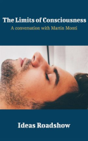 The_Limits_of_Consciousness_-_A_Conversation_with_Martin_Monti