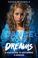 Dance_Your_Dreams__A_Kids_Guide_to_Becoming_a_Dancer