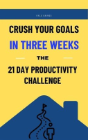 Crush_Your_Goals_in_Three_Weeks__The_21_Day_Productivity_Challenge