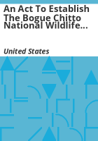 An_act_to_establish_the_Bogue_Chitto_National_Wildlife_Refuge