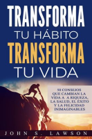 Transforma_tu_h__bito__transforma_tu_vida__50_consejos_que_cambian_la_vida_a_la_riqueza__la_salud