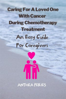 Caring_For_A_Loved_One_With_Cancer___Chemotherapy_Treatment__An_Easy_Guide_for_Caregivers