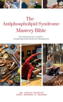 The_Antiphospholipid_Syndrome_Mastery_Bible__Your_Blueprint_for_Complete_Antiphospholipid_Syndrome_M