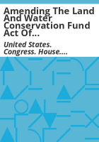 Amending_the_Land_and_water_conservation_fund_act_of_1965__as_amended