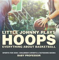 Little_Johnny_Plays_Hoops__Everything_about_Basketball